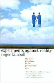 Title: Experiments Against Reality: The Fate of Culture in the Postmodern Age, Author: Roger Kimball