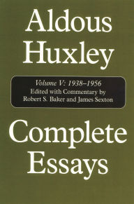 Complete Essays: Aldous Huxley, 1938-1956, Volume V