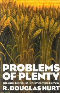 Title: Problems of Plenty: The American Farmer in the Twentieth Century, Author: Douglas R. Hurt