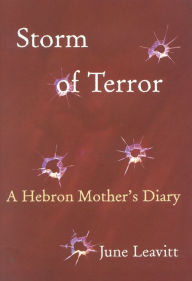 Title: Storm of Terror: A Hebron Mother's Diary, Author: June Leavitt