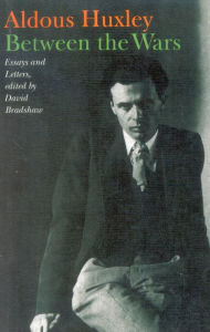 Title: Between the Wars: Essays and Letters, Author: Aldous Huxley