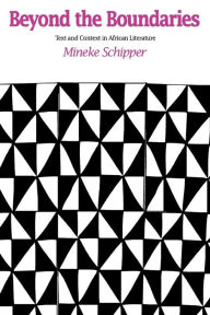 Title: Beyond the Boundaries: Text and Context in African Literature, Author: Mineke Schipper