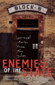 Title: Enemies of the State: Personal Stories from the Gulag, Author: Donald T. Critchlow co-editor of American Conspiracies Revealed and author of The Conservative