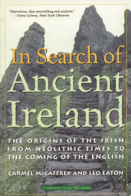 Title: In Search of Ancient Ireland: The Origins of the Irish from Neolithic Times to the Coming of the English, Author: Carmel McCaffrey