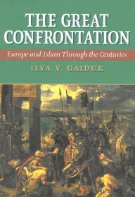 Title: Great Confrontation: Europe and Islam through the Centuries, Author: Ilya V. Gaiduk