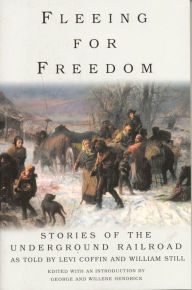 Title: Fleeing for Freedom: Stories of the Underground Railroad as Told by Levi Coffin and William Still, Author: Willene Hendrick