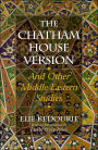 The Chatham House Version: And Other Middle Eastern Studies