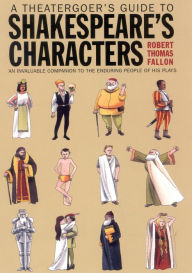 Title: A Theatergoer's Guide to Shakespeare's Characters, Author: Robert Thomas Fallon
