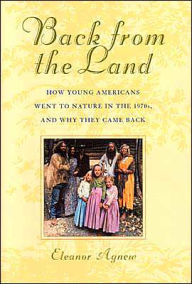 Title: Back from the Land: How Young Americans Went to Nature in the 1970s, and Why They Came Back, Author: Eleanor Agnew