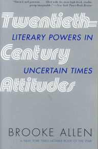 Title: Twentieth-Century Attitudes: Literary Powers in Uncertain Times, Author: Brooke  Allen