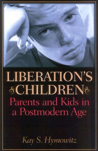 Liberation's Children: Parents and Kids a Postmodern Age