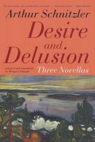 Title: Desire and Delusion: Three Novellas, Author: Arthur Schnitzler
