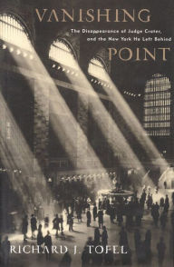 Title: Vanishing Point: The Disappearance of Judge Crater, and the New York He Left Behind, Author: Richard J. Tofel