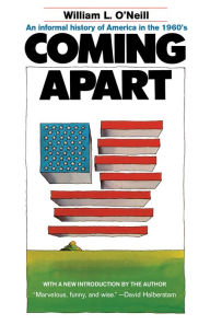 Title: Coming Apart: An Informal History of America in the 1960's, Author: William L. O'Neill