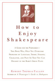 Title: How to Enjoy Shakespeare, Author: Robert Thomas Fallon