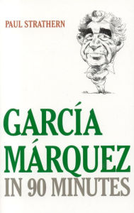 Title: Garcia Marquez in 90 Minutes, Author: Paul Strathern