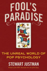 Title: Fool's Paradise: The Unreal World of Pop Psychology, Author: Stewart Justman