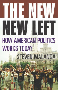 Title: New New Left: How American Politics Works Today / Edition 1, Author: Steven Malanga