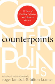 Title: Counterpoints: 25 Years of the New Criterion on Culture and the Arts, Author: Roger Kimball