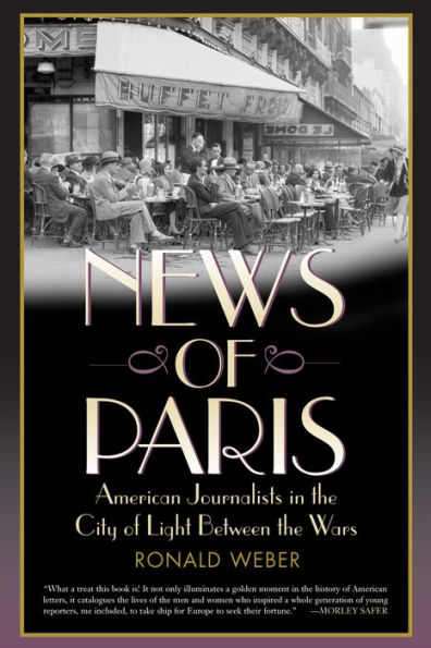 News of Paris: American Journalists in the City of Light Between the Wars