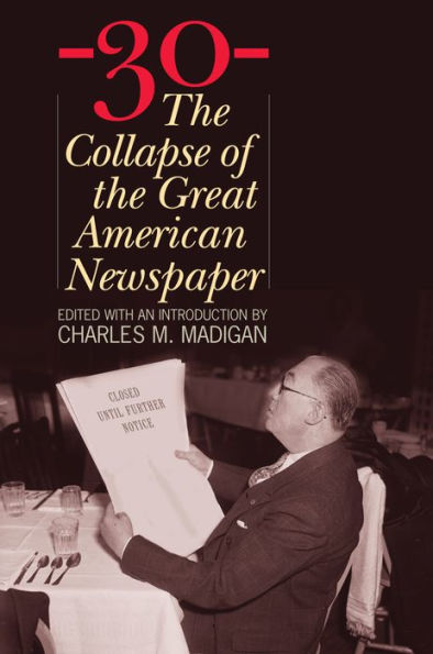 -30-: The Collapse of the Great American Newspaper