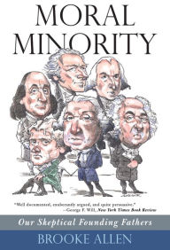 Title: Moral Minority: Our Skeptical Founding Fathers, Author: Brooke  Allen