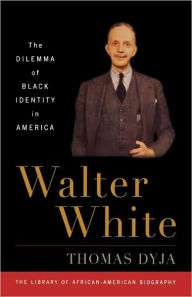 Title: Walter White: The Dilemma of Black Identity in America, Author: Thomas Dyja