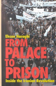 Title: From Palace to Prison: Inside the Iranian Revolution, Author: Ehsan Naraghi