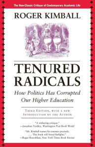 Title: Tenured Radicals: How Politics Has Corrupted Our Higher Education, Author: Roger Kimball