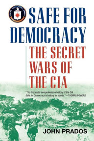 Title: Safe for Democracy: The Secret Wars of the CIA, Author: John Prados