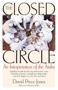 Title: The Closed Circle: An Interpretation of the Arabs, Author: David Pryce-Jones