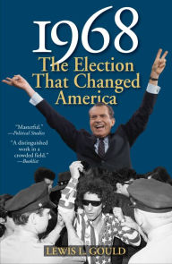 Title: 1968, Second Edition: The Election That Changed America, Author: Lewis L. Gould