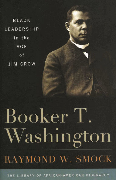 Booker T. Washington: Black Leadership the Age of Jim Crow