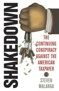 Title: Shakedown: The Continuing Conspiracy Against the American Taxpayer, Author: Steven Malanga
