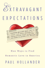 Title: Extravagant Expectations: New Ways To Find Romantic Love In America, Author: Paul Hollander
