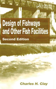 Title: Design of Fishways and Other Fish Facilities / Edition 2, Author: Charles H. Clay