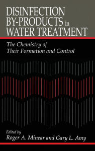 Title: Disinfection By-Products in Water TreatmentThe Chemistry of Their Formation and Control / Edition 1, Author: Roger A. Minear