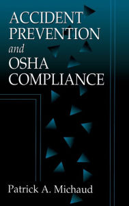 Title: Accident Prevention and OSHA Compliance / Edition 1, Author: Patrick A. Michaud