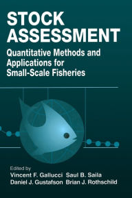Title: Stock Assessment: Quantitative Methods and Applications for Small Scale Fisheries / Edition 1, Author: Vincent F. Gallucci
