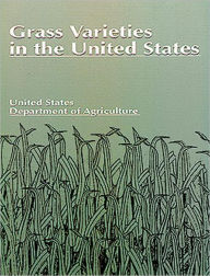 Title: Grass Varieties in the United States / Edition 1, Author: U.S. Dept. of Agriculture
