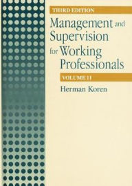 Title: Management and Supervision for Working Professionals, Third Edition, Volume II / Edition 3, Author: Herman Koren