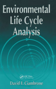 Title: Environmental Life Cycle Analysis / Edition 1, Author: David F. Ciambrone