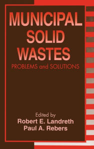 Title: Municipal Solid Wastes: Problems and Solutions / Edition 1, Author: Robert E. Landreth