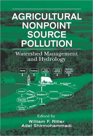 Title: Agricultural Nonpoint Source Pollution: Watershed Management and Hydrology / Edition 1, Author: William F. Ritter