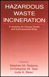 Title: Hazardous Waste Incineration: Evaluating the Human Health and Environmental Risks / Edition 1, Author: Stephen M. Roberts