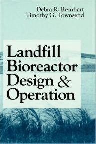 Title: Landfill Bioreactor Design & Operation / Edition 1, Author: Timothy G. Townsend
