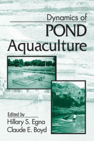 Title: Dynamics of Pond Aquaculture / Edition 1, Author: Hillary S. Egna