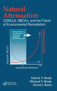 Title: Natural Attenuation: CERCLA, RBCAs, and the Future of Environmental Remediation / Edition 1, Author: Patrick V. Brady