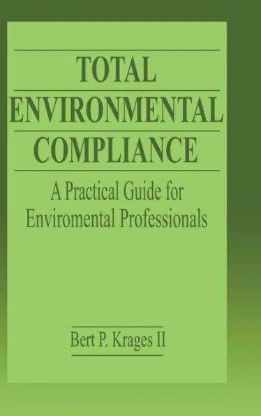 Total Environmental Compliance: A Practical Guide for Environmental Professionals / Edition 1