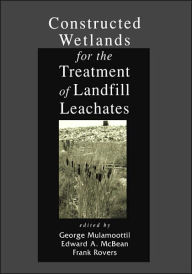 Title: Constructed Wetlands for the Treatment of Landfill Leachates / Edition 1, Author: George Mulamoottil